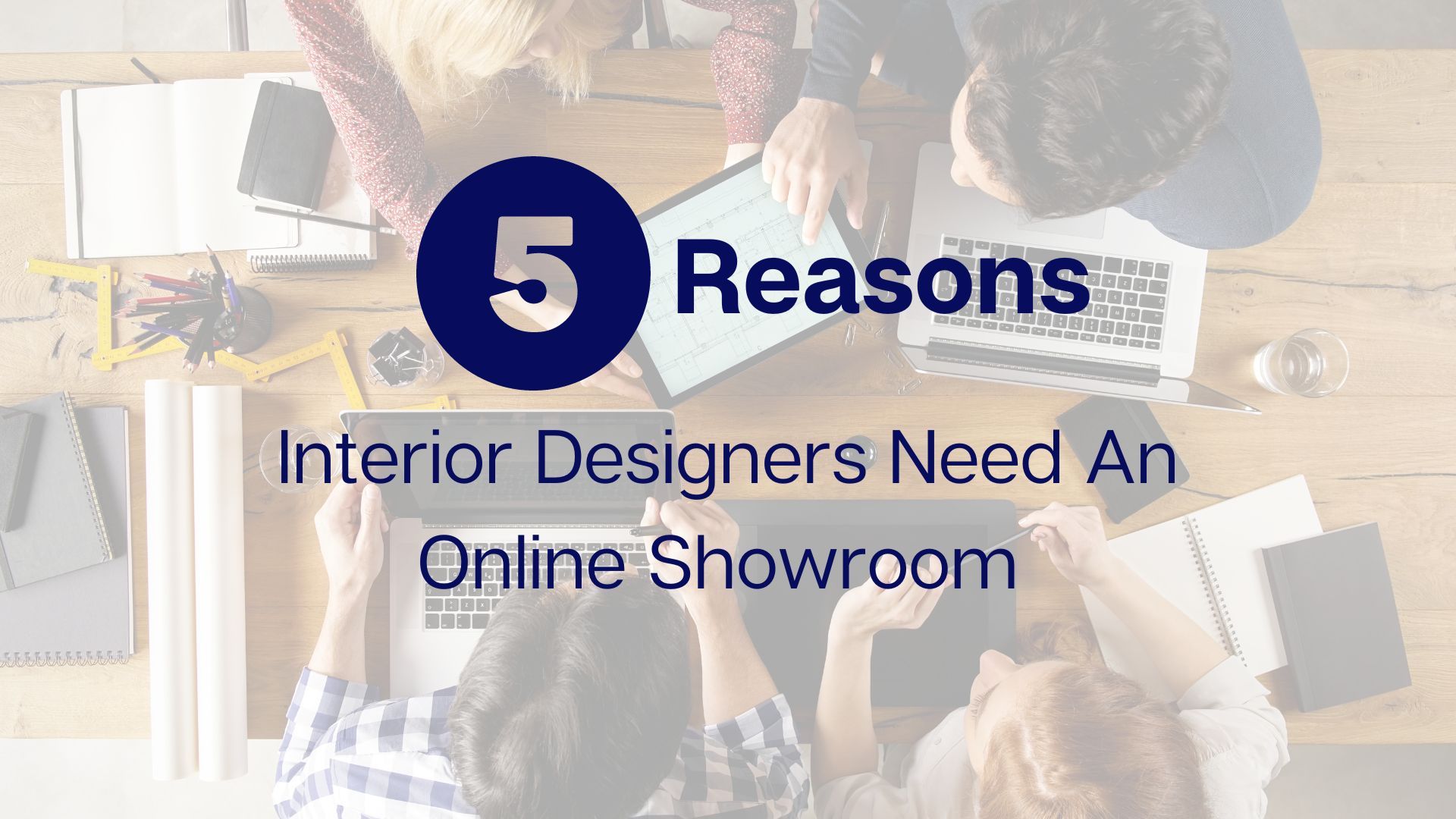 Top 5 Reasons Designers Need An Online Showroom